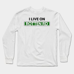 I live on Rotten Rd Long Sleeve T-Shirt